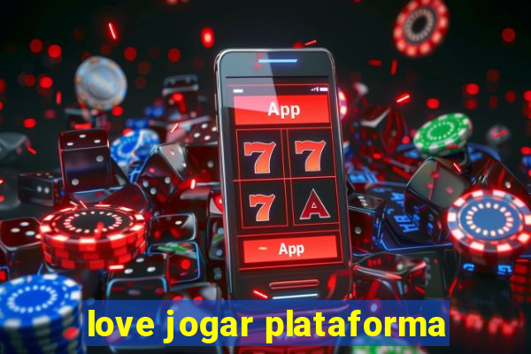 love jogar plataforma